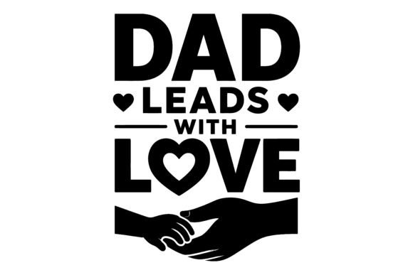 Dad Leads Love SVG Design: A Versatile Resource for Creative Projects