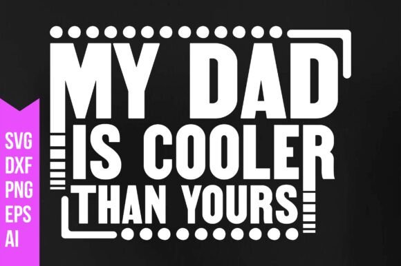 My Dad is Cooler Than Yours Svg: A Versatile Tool for Creative Projects